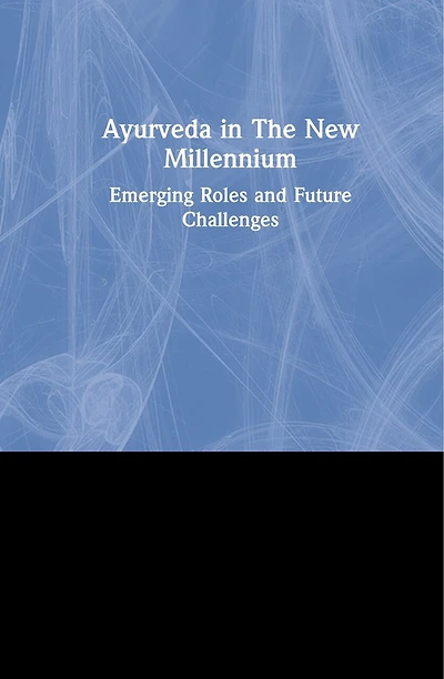 Ayurveda The New Millennium: Emerging Roles And Future Challenges