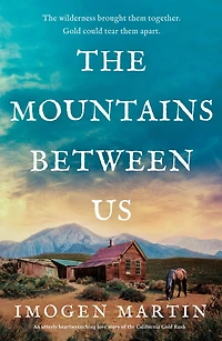 The Mountains Between Us: An utterly heart-wrenching love story of the California Gold Rush