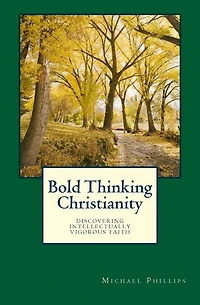 Bold Thinking Christianity: Discovering Intellectually Vigorous Faith