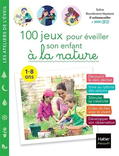 100 jeux pour éveiller son enfant à la nature: 1-8 ans