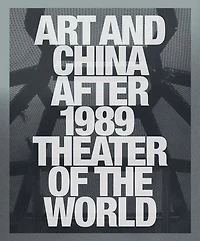 Art and China after 1989: Theater of the World