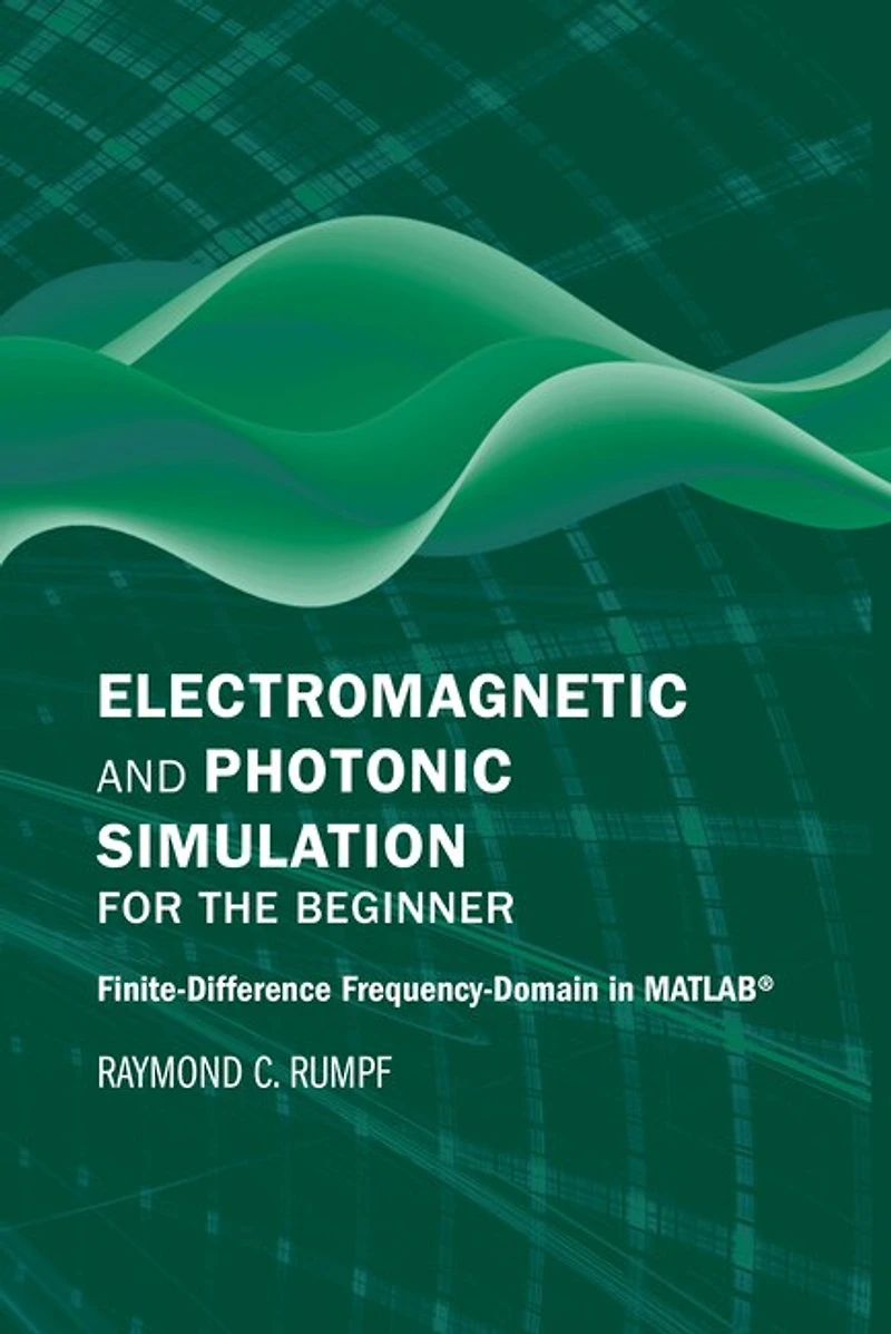 Electromagnetic And Photonic Simulation For The Beginner: Finite-difference Frequency-domain In Matlab