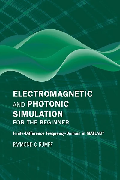 Electromagnetic And Photonic Simulation For The Beginner: Finite-difference Frequency-domain In Matlab