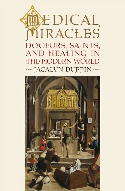 Medical Miracles: Doctors, Saints, and Healing 1588-1999