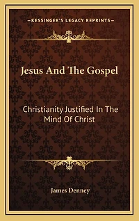 Jesus And The Gospel: Christianity Justified In The Mind Of Christ
