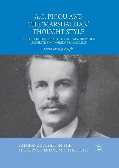 A.C. Pigou and the 'Marshallian' Thought Style: A Study in the Philosophy and Mathematics Underlying Cambridge Economics