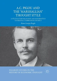 A.C. Pigou and the 'Marshallian' Thought Style: A Study in the Philosophy and Mathematics Underlying Cambridge Economics