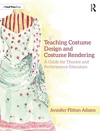 Teaching Costume Design and Rendering: A Guide for Theatre Performance Educators