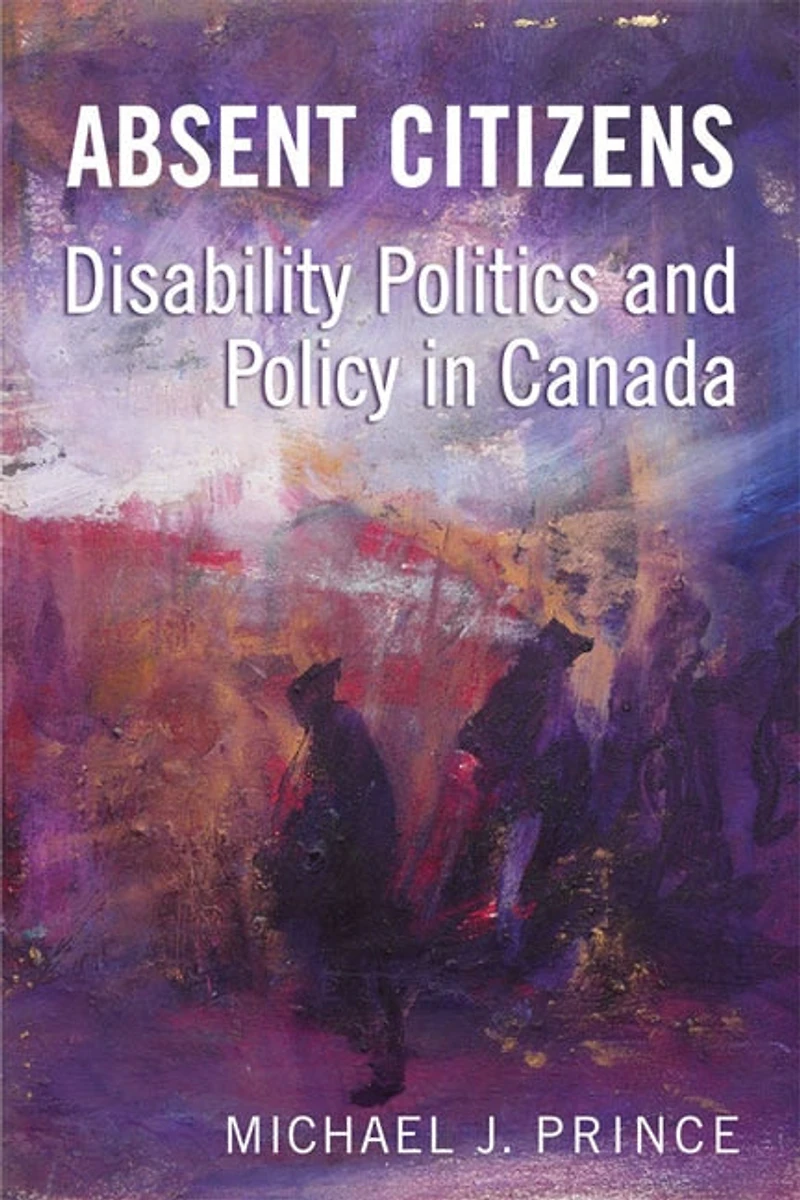 Absent Citizens: Disability Politics and Policy Canada