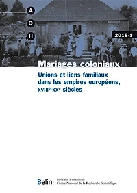 Annales de démographie historique, n°2018-1. Mariages coloniaux : unions et liens familiaux dans les empires européens, XVIIIe-XXe siècles: unions et liens familiaux dans les empires européens, XVIIIe-XXe siècles