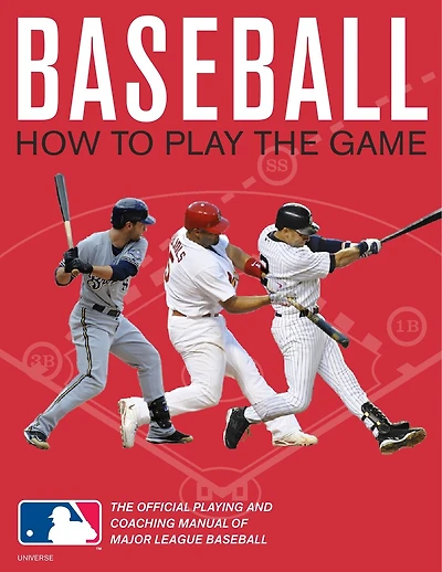 Baseball: How To Play The Game: The Official Playing And Coaching Manual Of Major League Baseball