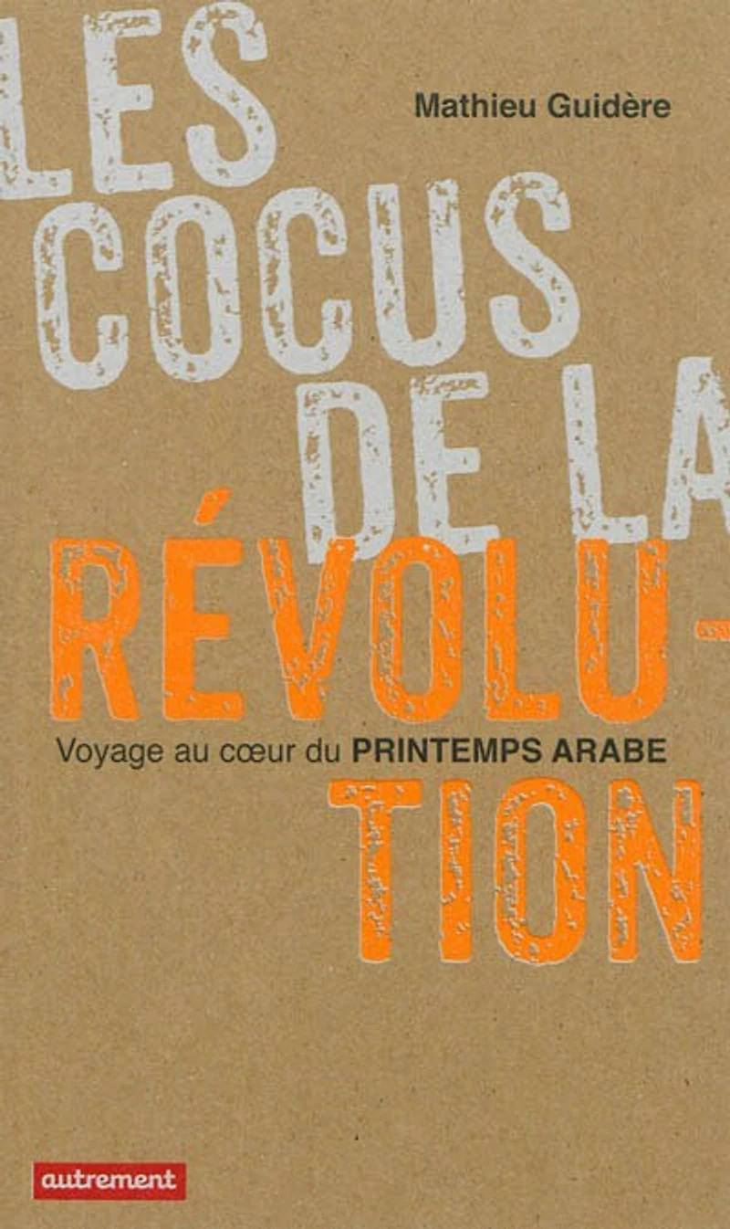 Les cocus de la révolution : voyage au coeur du printemps arabe: arabe