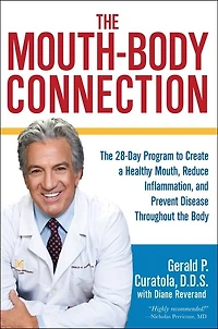 the Mouth-Body Connection: 28-Day Program to Create a Healthy Mouth, Reduce Inflammation and Prevent Disease Throughout Body