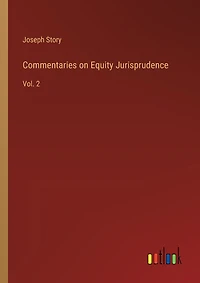Commentaries on Equity Jurisprudence: Vol. 2