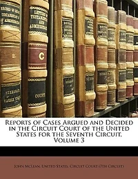 Reports of Cases Argued and Decided the Circuit Court United States, for Seventh Circuit, Vol. 3 (Classic Reprint)