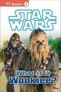 DK Readers L1: Star Wars: What Is A Wookiee?