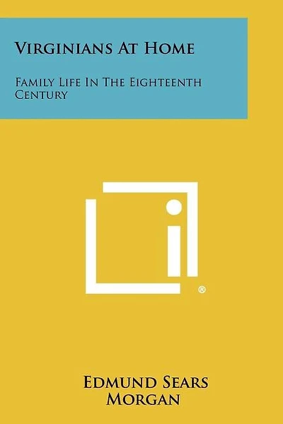 Virginians At Home: Family Life In The Eighteenth Century