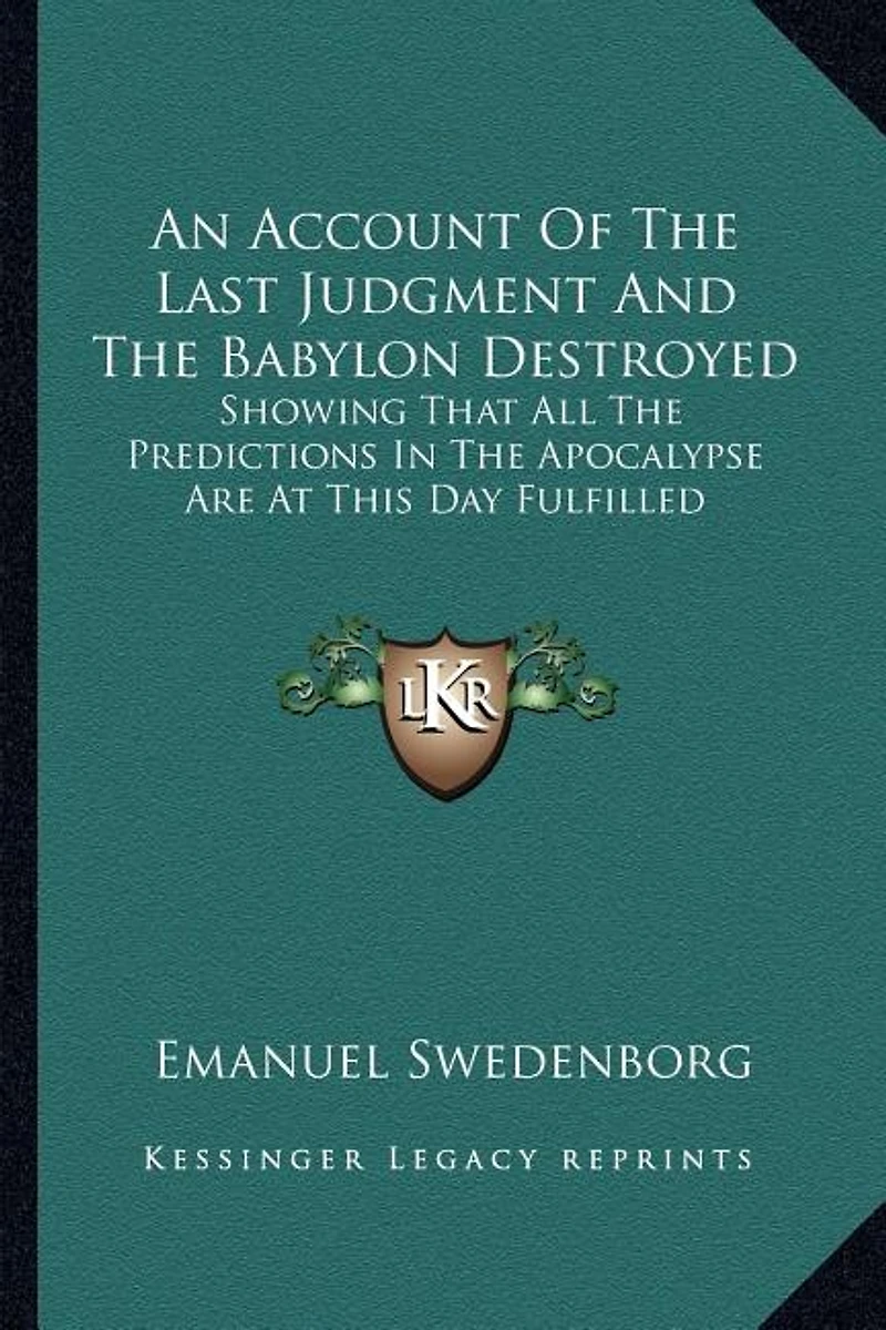 An Account Of The Last Judgment And The Babylon Destroyed: Showing That All The Predictions In The Apocalypse Are At This Day Fulfilled