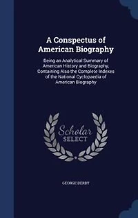 A Conspectus of American Biography: Being an Analytical Summary History and Biography, Containing Also the Complete Indexes