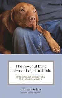 The Powerful Bond between People and Pets: Our Boundless Connections to Companion Animals
