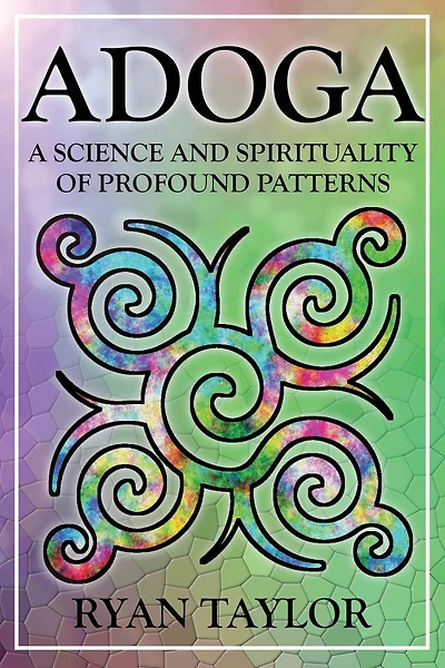 Adoga: A Science and Spirituality of Profound Patterns