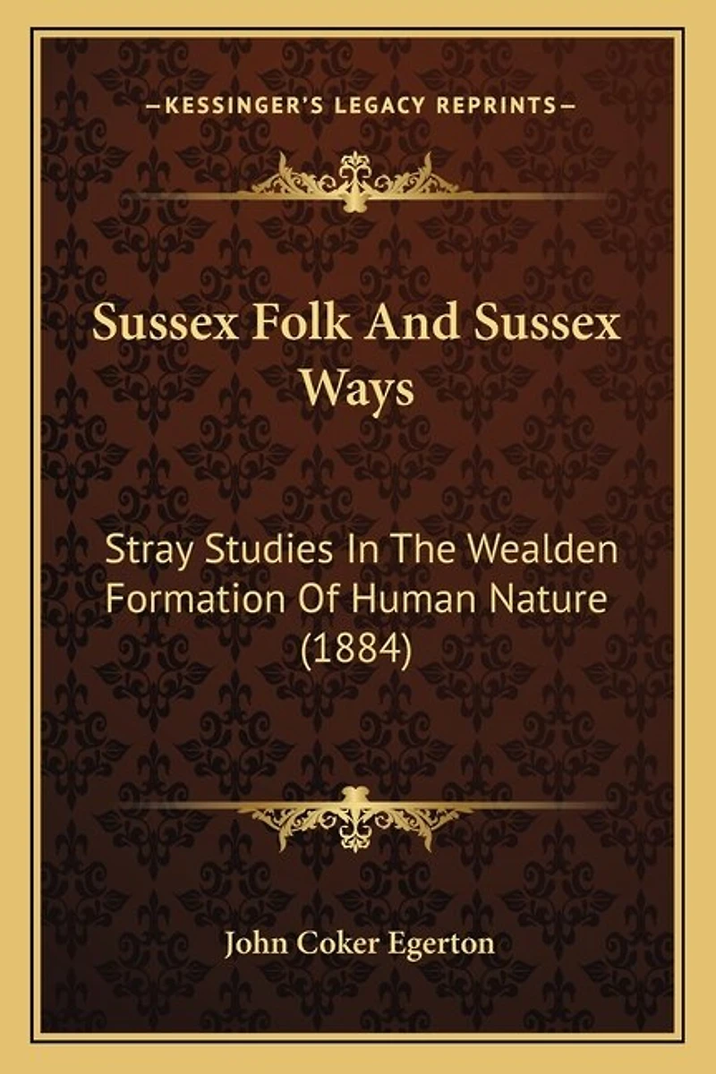 Sussex Folk and Sussex Ways: Stray Studies in the Wealden Formation of Human Nature (1884)