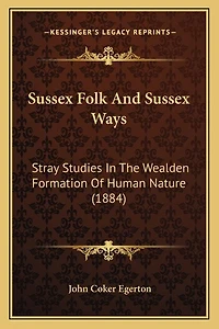 Sussex Folk and Sussex Ways: Stray Studies in the Wealden Formation of Human Nature (1884)