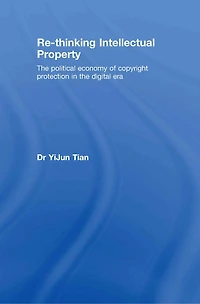 Re-thinking Intellectual Property: the Political Economy of Copyright Protection Digital Era