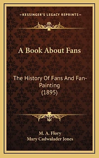 A Book About Fans: The History Of Fans And Fan-Painting (1895)
