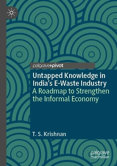 Untapped Knowledge in India's E-Waste Industry: A Roadmap to Strengthen the Informal Economy