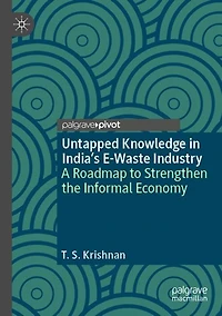 Untapped Knowledge in India's E-Waste Industry: A Roadmap to Strengthen the Informal Economy
