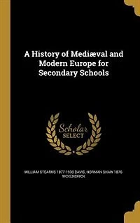 A History of Mediaeval and Modern Europe for Secondary Schools (Classic Reprint)