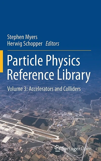 Particle Physics Reference Library: Volume 3: Accelerators And Colliders