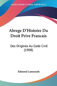 Abrege D'Histoire Du Droit Prive Francais: Des Origines Au Code Civil (1908)
