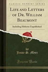 Life and Letters of Dr. William Beaumont: Including Hitherto Unpublished (Classic Reprint)