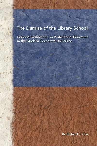 The Demise Of The Library School: Personal Reflections On Professional Education In The Modern Corporate University