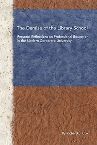 The Demise Of The Library School: Personal Reflections On Professional Education In The Modern Corporate University