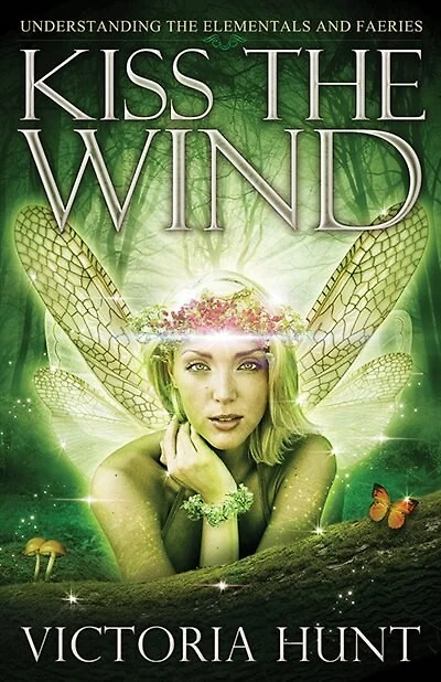 Kiss The Wind: Understanding The Elementals And Faeries