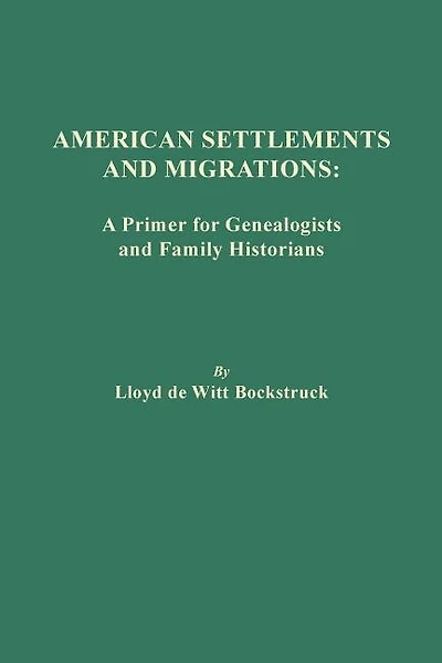 American Settlements And Migrations: A Primer For Genealogists And Family Historians