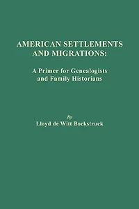 American Settlements And Migrations: A Primer For Genealogists And Family Historians