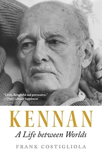 Kennan: A Life between Worlds