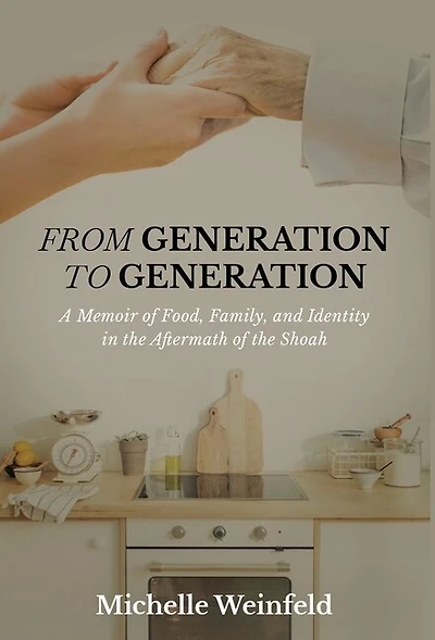 From Generation to Generation: A Memoir of Food, Family, and Identity in the Aftermath of the Shoah