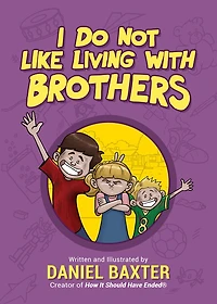 I Do Not Like Living with Brothers: The Ups and Downs of Growing Up Siblings (Kindness Book for Children, Empathy Kids, Importance Family, Sibling Rivalry)