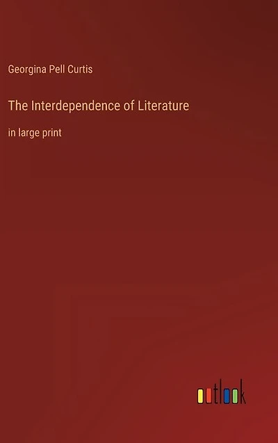 The Interdependence of Literature: in large print