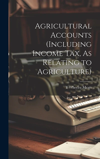 Agricultural Accounts (Including Income Tax, As Relating to Agriculture)