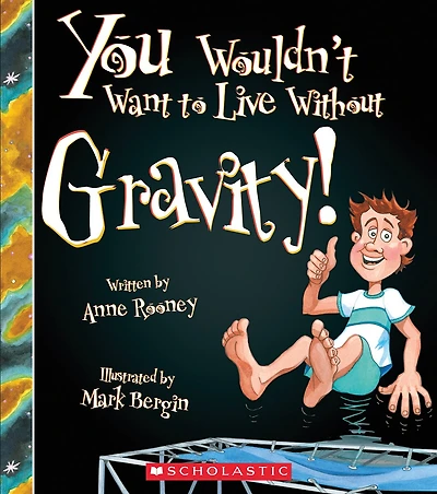 You Wouldn't Want to Live Without Gravity! (You Wouldn't Want to Live Without…)