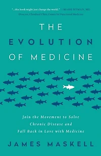 The Evolution of Medicine: Join the Movement to Solve Chronic Disease and Fall Back in Love with Medicine