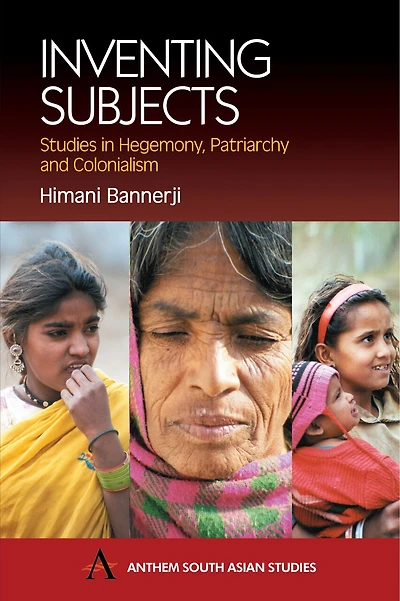 Inventing Subjects: Studies Hegemony, Patriarchy And Colonialism
