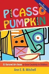Picasso Pumpkin: 21 Curated Art Dates to Grow Creativity in Children