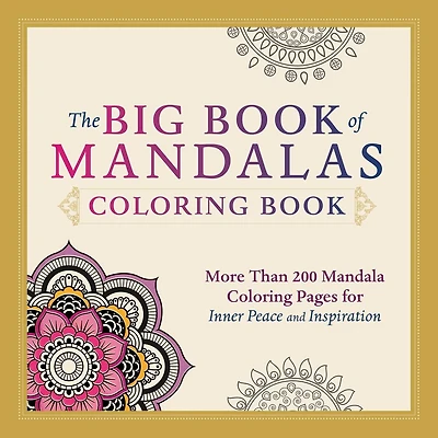 The Big Book Of Mandalas Coloring Book: More Than 200 Mandala Coloring Pages For Inner Peace And Inspiration